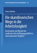 Cover: Die skandinavischen Wege in die Arbeitslosigkeit - VS Verlag f&uuml;r Sozialwissenschaften