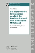 Cover: Das elektronische Firmenkundengesch&auml;ft der Kreditinstitute mit dem industriellen Mittelstand - Physica