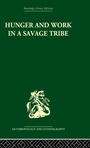 Cover: Hunger and Work in a Savage Tribe - Routledge