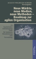 Cover: Neue M&auml;rkte, neue Medien, neue Methoden - Roadmap zur agilen Organisation - Physica