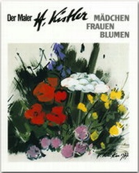 Abbildung von: Der Maler Heinz Kistler - Mädchen - Frauen - Blumen - Stürtz