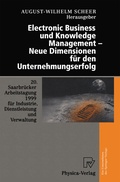 Cover: Electronic Business und Knowledge Management - Neue Dimensionen f&uuml;r den Unternehmungserfolg - Physica