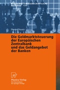 Cover: Die Geldmarktsteuerung der Europ&auml;ischen Zentralbank und das Geldangebot der Banken - Physica