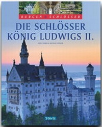 Abbildung von: Die Schlösser König Ludwigs II. - Burgen & Schlösser - Stürtz