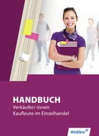 Abbildung von: Handbuch Verkäufer/-innen, Kaufleute im Einzelhandel / Handbuch Verkäufer / -innen, Kaufleute im Einzelhandel - Winklers Verlag
