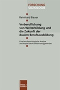 Cover: Verberuflichung von Weiterbildung und die Zukunft der dualen Berufsausbildung - VS Verlag f&uuml;r Sozialwissenschaften