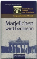 Cover: Marjellchen wird Berlinerin - Heimkehr aus Sibirien und Neuanfang - Rautenberg