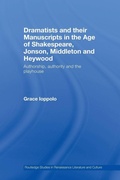 Cover: Dramatists and their Manuscripts in the Age of Shakespeare, Jonson, Middleton and Heywood - Routledge