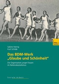 Cover: Das BDM-Werk "Glaube und Sch&ouml;nheit" - VS Verlag f&uuml;r Sozialwissenschaften