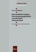 Cover: Wirtschaftliche Freiheit, Einkommensungleichheit und physische Lebensqualit&auml;t - VS Verlag f&uuml;r Sozialwissenschaften