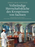 Cover: Vollst&auml;ndige Herrschaftsk&uuml;che des Kronprinzen von Sachsen - Jan Thorbecke Verlag