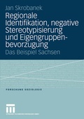 Cover: Regionale Identifikation, negative Stereotypisierung und Eigengruppenbevorzugung - VS Verlag f&uuml;r Sozialwissenschaften