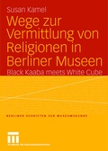 Cover: Wege zur Vermittlung von Religionen in Berliner Museen - VS Verlag f&uuml;r Sozialwissenschaften