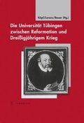 Cover: Die Universit&auml;t T&uuml;bingen zwischen Reformation und Drei&szlig;igj&auml;hrigem Krieg - Jan Thorbecke Verlag