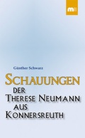 Cover: Schauungen der Therese Neumann aus Konnersreuth - Verlag G&uuml;nter Mainz