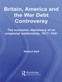 Cover: Britain, America and the War Debt Controversy - Routledge