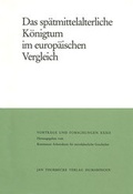 Cover: Das sp&auml;tmittelalterliche K&ouml;nigtum im europ&auml;ischen Vergleich - Jan Thorbecke Verlag