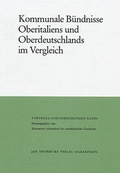 Cover: Kommunale B&uuml;ndnisse Oberitaliens und Oberdeutschlands im Vergleich - Jan Thorbecke Verlag