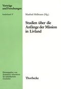 Cover: Studien &uuml;ber die Anf&auml;nge der Mission in Livland - Jan Thorbecke Verlag