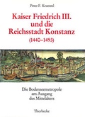 Cover: Kaiser Friedrich III. und die Reichsstadt Konstanz (1440-1493) - Jan Thorbecke Verlag