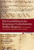 Cover: Das Gesch&auml;ftsbuch des Konstanzer Goldschmiedes Steffan Maignow - Jan Thorbecke Verlag