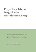 Cover: Fragen der politischen Integration im mittelalterlichen Europa - Jan Thorbecke Verlag