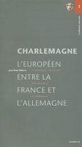 Cover: Charlemagne, l'Europ&eacute;en, entre la France et l'Allemagne - Jan Thorbecke Verlag