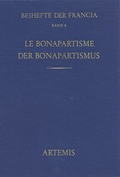 Cover: Le Bonapartisme. Ph&eacute;nom&egrave;ne historique et mythe politique. Der Bonapartismus. Historisches Ph&auml;nomen und politischer Mythos - Jan Thorbecke Verlag