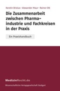 Cover: Die Zusammenarbeit zwischen Pharmaindustrie und Fachkreisen in der Praxis - Wissenschaftliche Verlagsgesellschaft