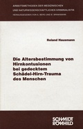 Cover: Die Altersbestimmung von Hirnkontusionen bei gedecktem Sch&auml;del-Hirn-Trauma des Menschen - Schmidt-R&ouml;mhild