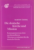 Cover: Die deutsche Kirche und Mission - Steyler Verlagsbuchhandlung
