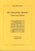 Cover: Die chinesische Sprache. Fakten und Mythen. - Steyler Verlagsbuchhandlung