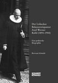 Cover: Der L&uuml;becker Bekenntnispastor Axel Werner K&uuml;hl (1893-1944) - Schmidt-R&ouml;mhild