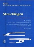 Cover: Kunsthistorisches Museum Wien. Streichbogen. Katalog - Schneider, Hans
