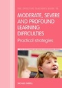 Cover: The Effective Teacher's Guide to Moderate, Severe and Profound Learning Difficulties (Cognitive Impairments) - Taylor & Francis