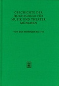 Cover: Geschichte der Hochschule f&uuml;r Musik und Theater M&uuml;nchen von den Anf&auml;ngen bis 1945 - Schneider, Hans