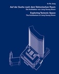 Cover: Auf der Suche nach dem Tektonischen Raum: Die Architektur von Jong Soung Kimm. Exploring Tectonic Space: Architecture of Jong Soung Kimm - Wasmuth Verlag