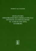 Cover: Quellen des Gregorianischen Chorals f&uuml;r das Offizium aus dem Kloster St. Ulrich und Afra Augsburg - Schneider, Hans