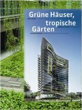 Cover: Gr&uuml;ne H&auml;user, tropische G&auml;rten. Green Buildings, Tropical Gardens - Wasmuth Verlag
