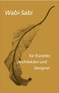 Cover: Wabi-sabi f&uuml;r K&uuml;nstler, Architekten und Designer - Wasmuth Verlag