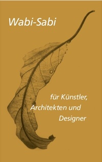 Abbildung von: Wabi-sabi für Künstler, Architekten und Designer - Wasmuth Verlag GmbH