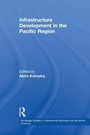 Cover: Infrastructure Development in the Pacific Region - Routledge