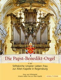 Abbildung von: Die Papst-Benedikt-Orgel in der Stiftskirche Unserer Lieben Frau zur Alten Kapelle in Regensburg - Schnell & Steiner