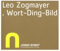 Cover: Junge Kunst im Di&ouml;zesanmuseum Freising - Leo Zogmayer. Wort-Ding-Bild - Schnell & Steiner