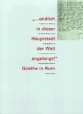 Cover: "... endlich in dieser Hauptstadt der Welt angelangt!" Goethe in Rom - Philipp von Zabern in Herder