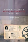 Cover: Museums, Prejudice and the Reframing of Difference - Routledge