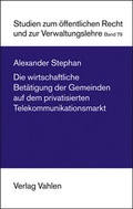 Cover: Die wirtschaftliche Bet&auml;tigung der Gemeinden auf dem privatisierten Telekommunikationsmarkt - Vahlen
