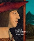 Cover: Kaiser Maximilian I. und die Kunst der D&uuml;rerzeit - PRESTEL