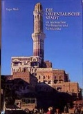 Cover: Die orientalische Stadt im islamischen Vorderasien und Nordafrika - Philipp von Zabern in Herder