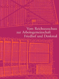 Abbildung von: Vom Reichsausschuss zur Arbeitsgemeinschaft Friedhof und Denkmal - Schnell & Steiner